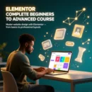 ELEMENTOR COMPLETE BEGINNERS TO ADVANCED COURSE