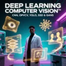 Deep Learning Computer Vision™ CNN, OpenCV, YOLO, SSD & GANs
